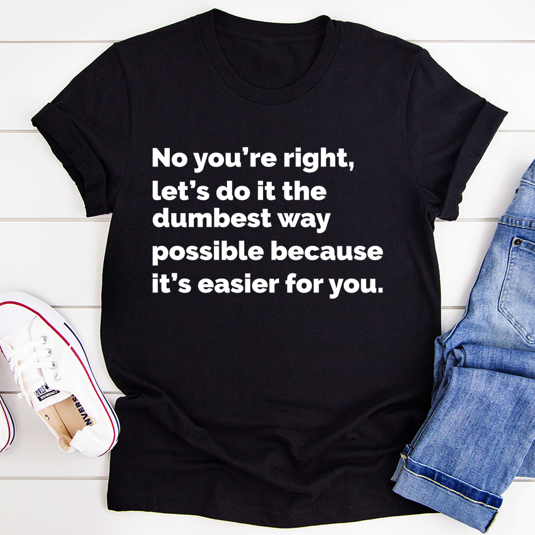 Let's Do It The Dumbest Way Possible T-Shirt-0