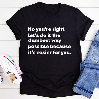 Let's Do It The Dumbest Way Possible T-Shirt-0