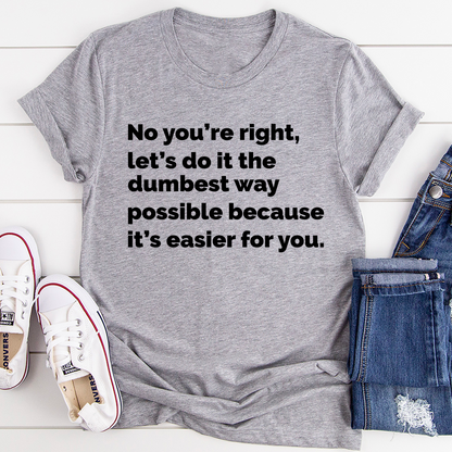 Let's Do It The Dumbest Way Possible T-Shirt-1