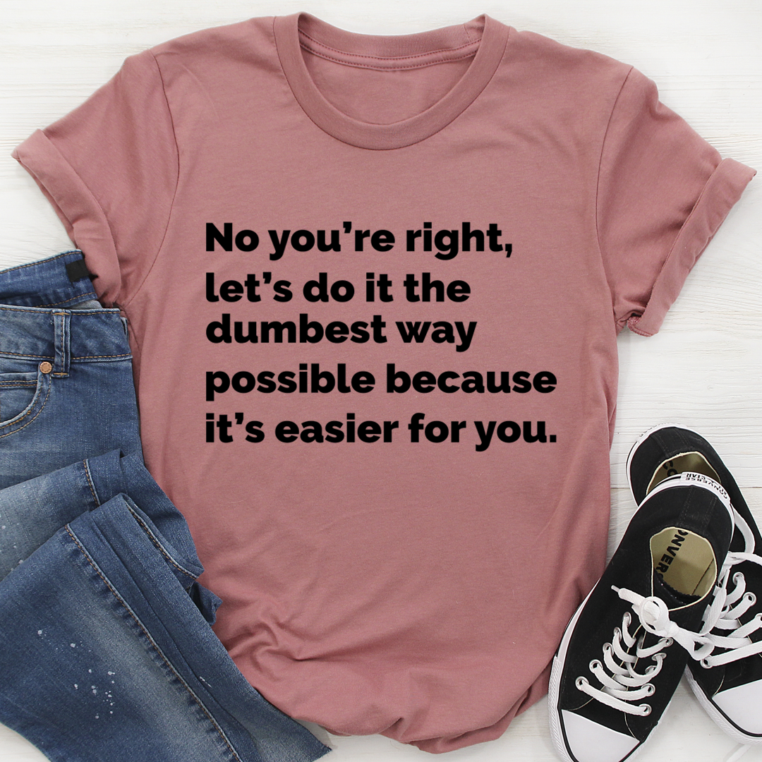 Let's Do It The Dumbest Way Possible T-Shirt-3