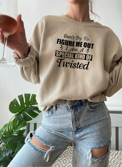 Dont Try To Figure Me Out Im A Special Kind Of Twisted Sweat Shirt