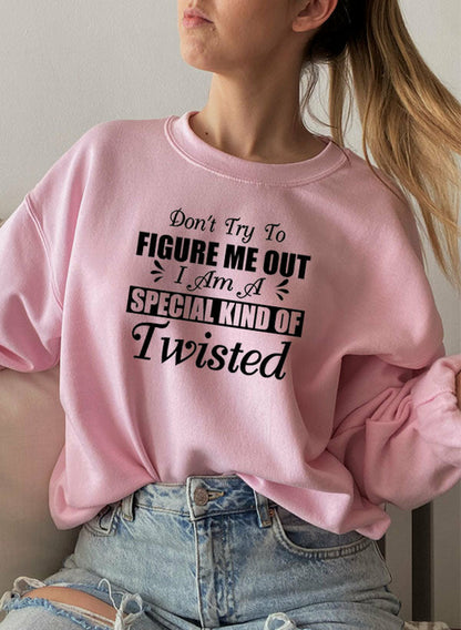 Dont Try To Figure Me Out Im A Special Kind Of Twisted Sweat Shirt