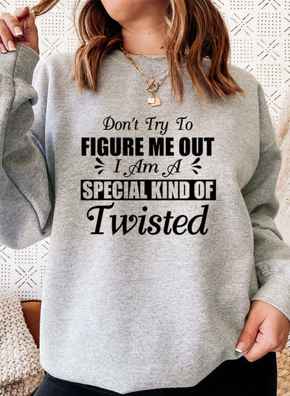 Dont Try To Figure Me Out Im A Special Kind Of Twisted Sweat Shirt