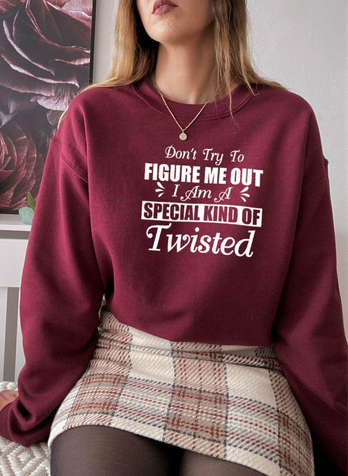 Dont Try To Figure Me Out Im A Special Kind Of Twisted Sweat Shirt