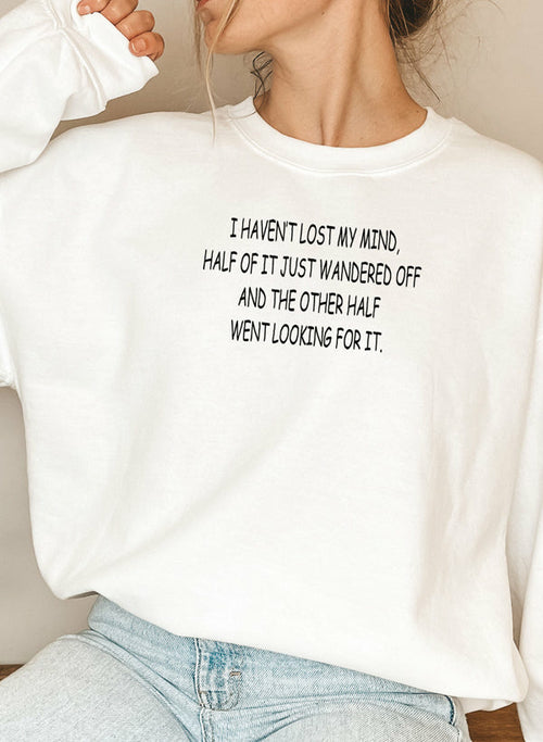 I Havent Lost My Mind Sweat Shirt
