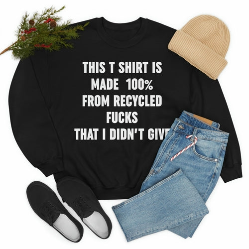 This T-Shirt Is Made Of Recycled F That I Didnt Give Sweat Shirt