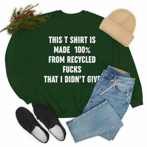 This T-Shirt Is Made Of Recycled F That I Didnt Give Sweat Shirt