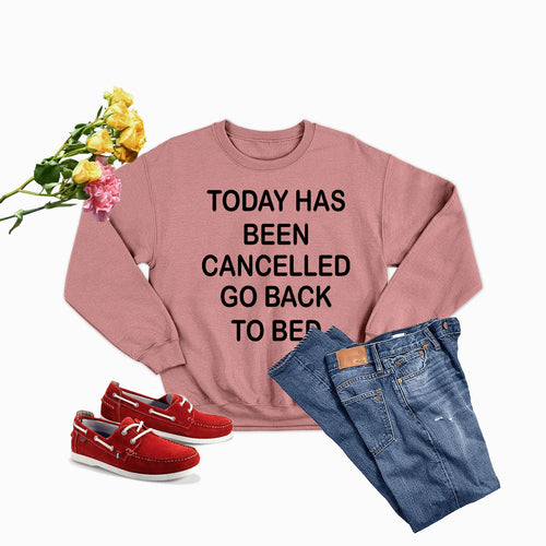 Today Has Ben Cancelled Sweat Shirt