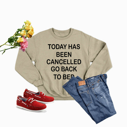 Today Has Ben Cancelled Sweat Shirt