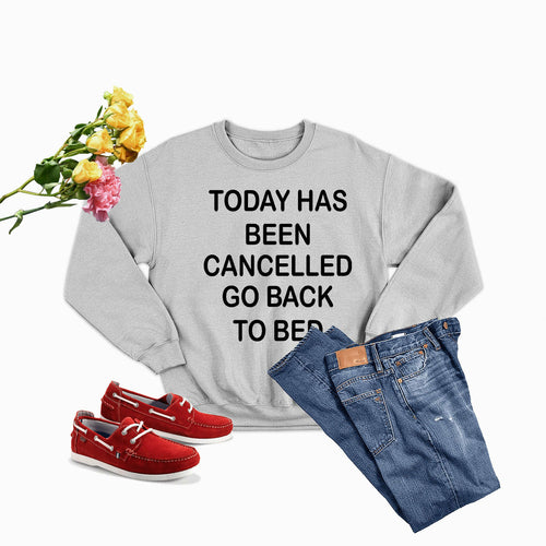 Today Has Ben Cancelled Sweat Shirt