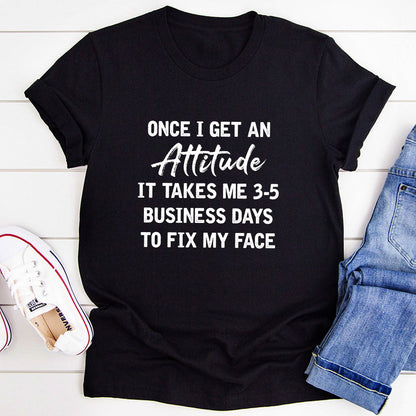 Once I Get An Attitude T-Shirt-5
