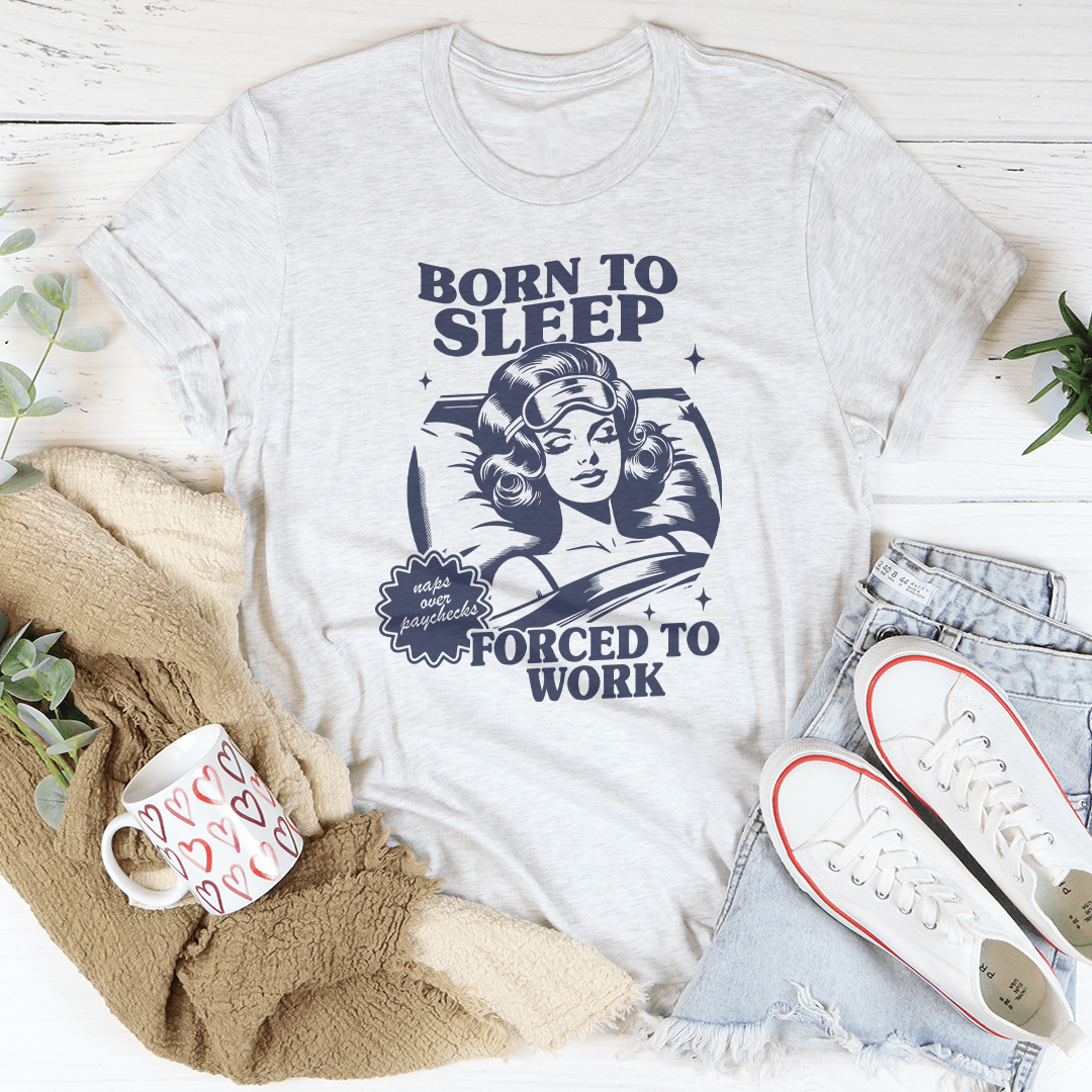 Born To Sleep Forced To Work Tee-3