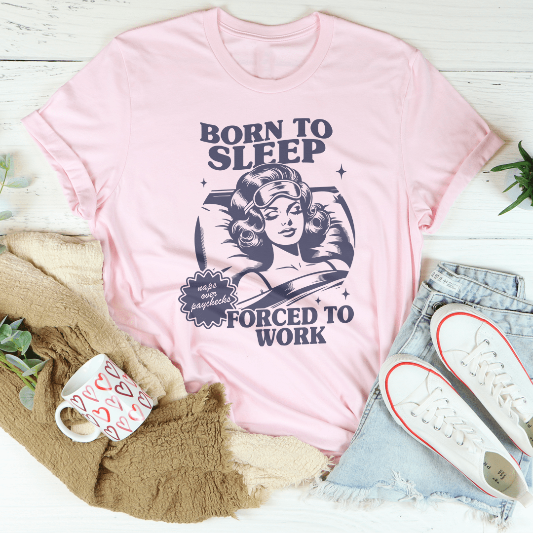 Born To Sleep Forced To Work Tee-2