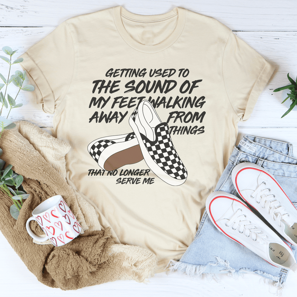 Getting Used To The Sound Of My Feet Walking Away From Things Tee-2
