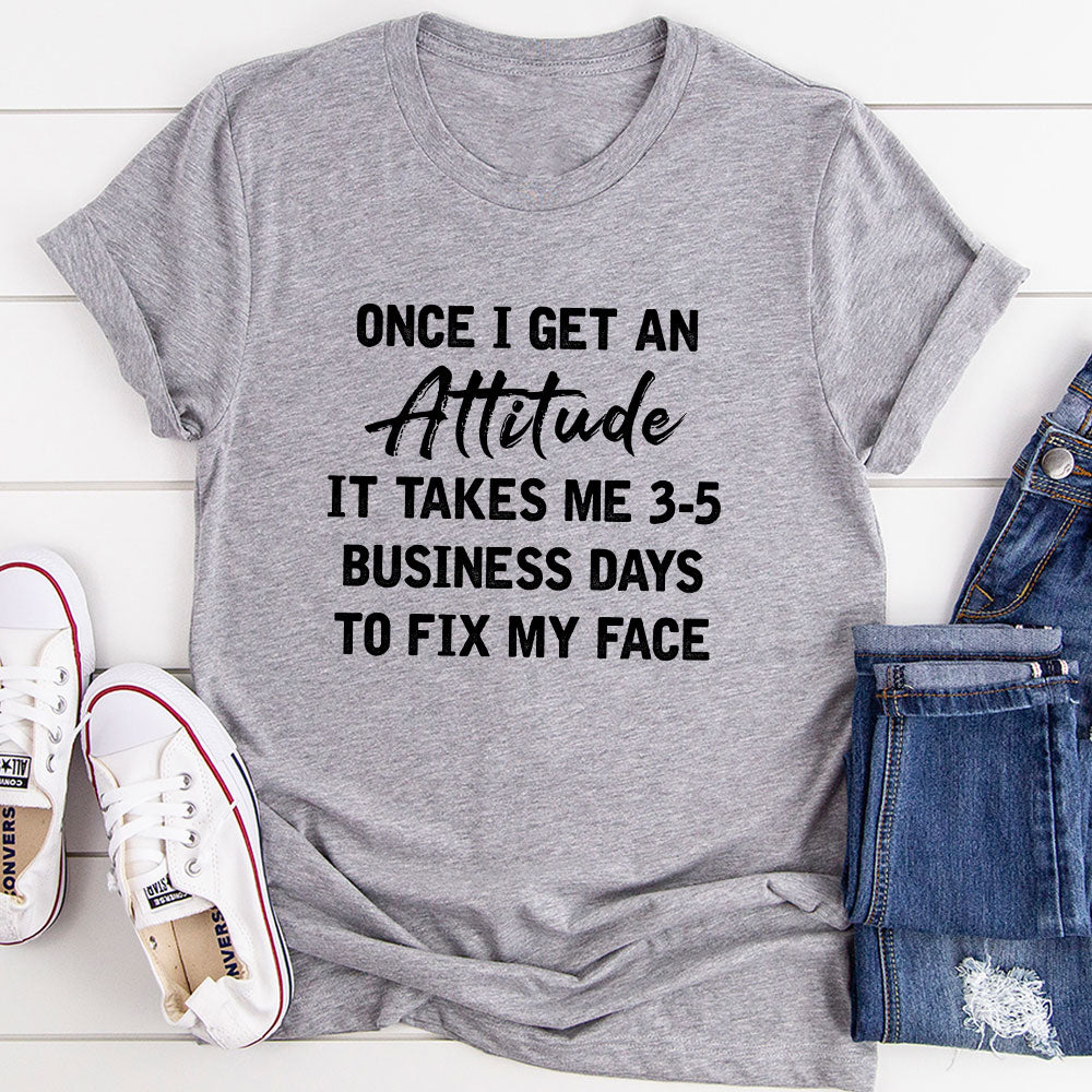 Once I Get An Attitude T-Shirt-9
