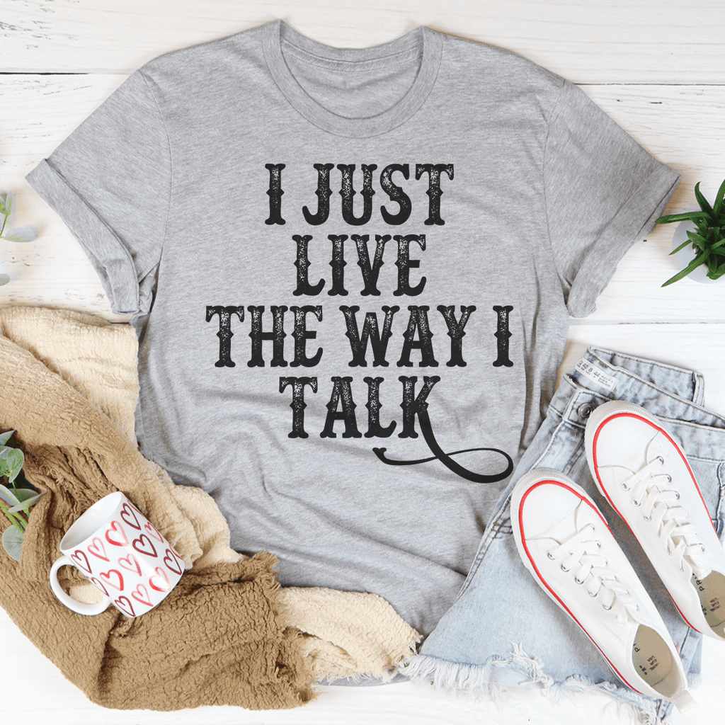 I Just Live The Way I Talk Tee-2
