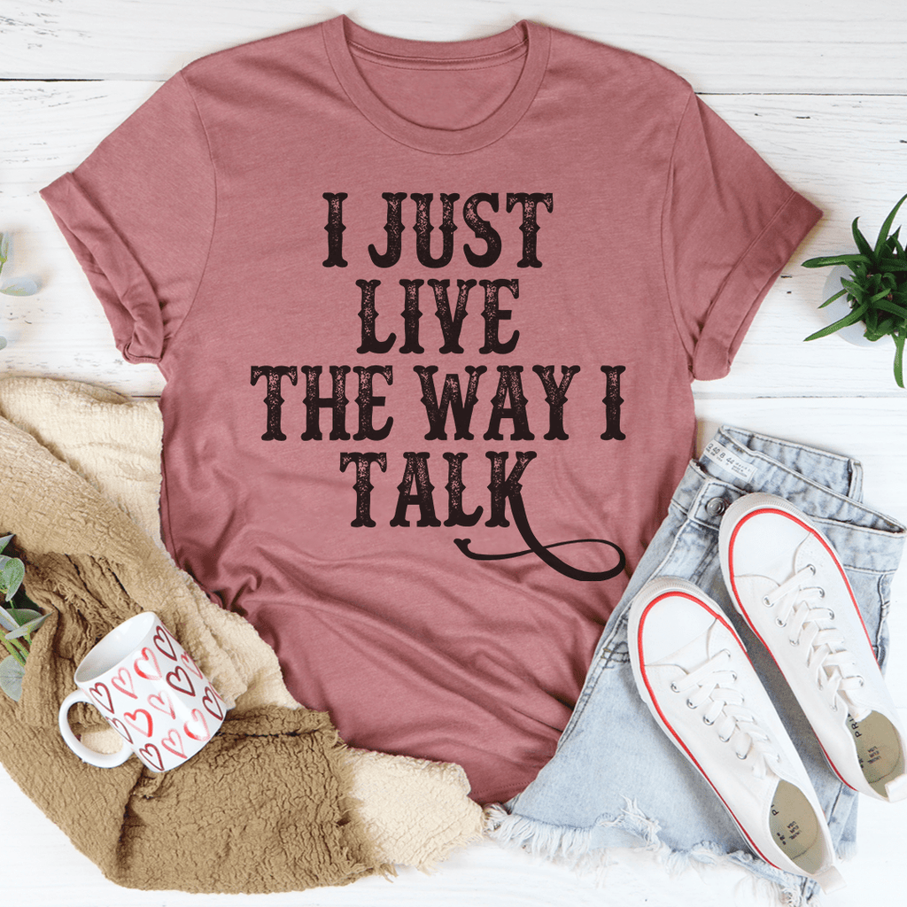 I Just Live The Way I Talk Tee-1