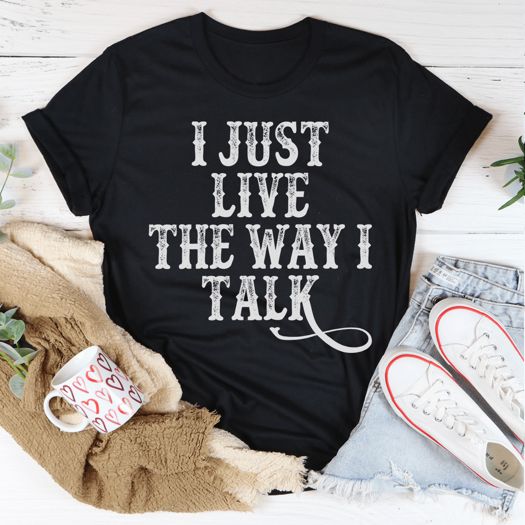 I Just Live The Way I Talk Tee-3