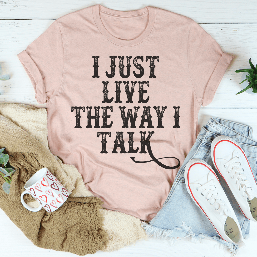I Just Live The Way I Talk Tee-0