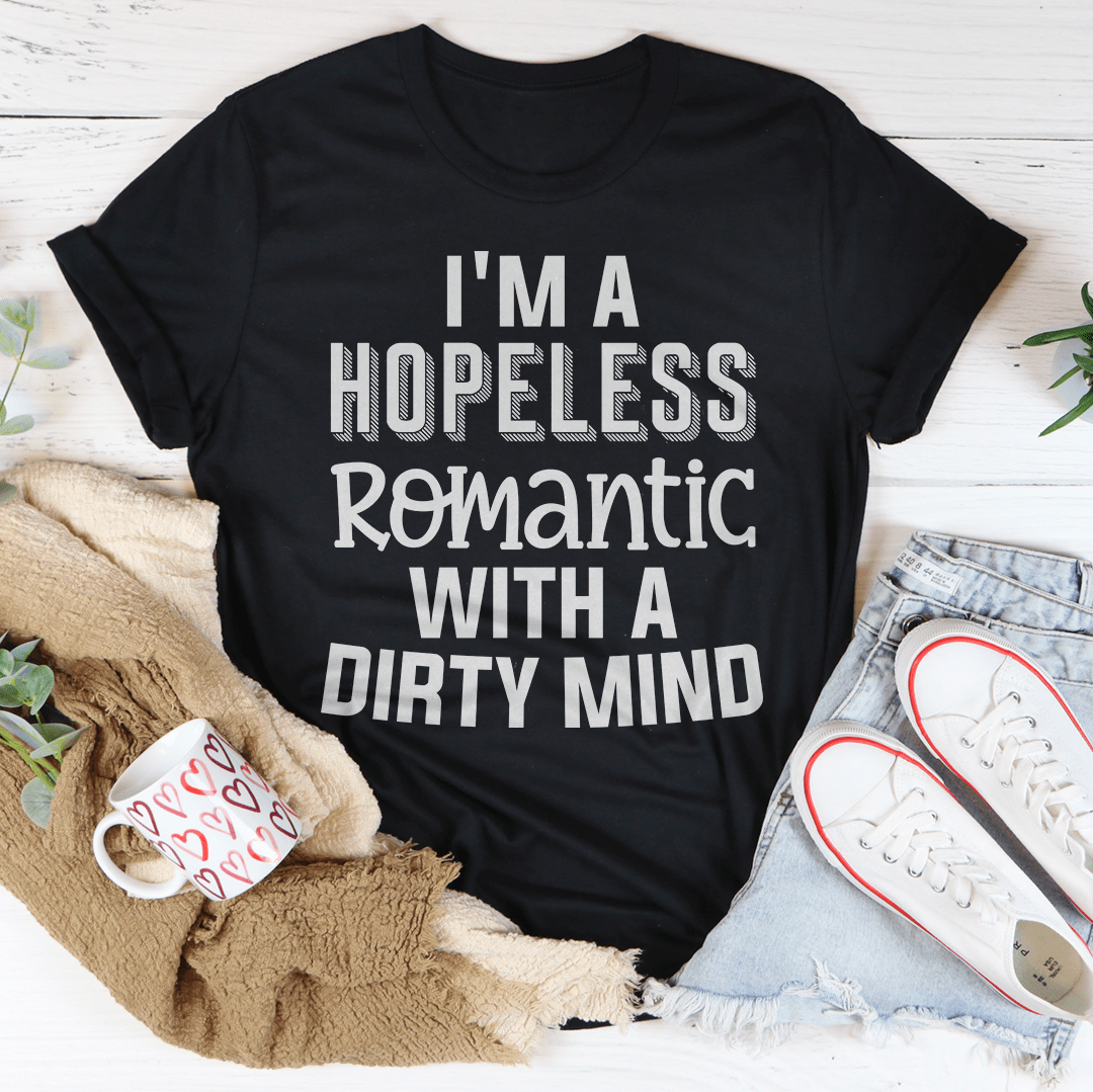 I'm A Hopeless Romantic With A Dirty Mind Tee-1