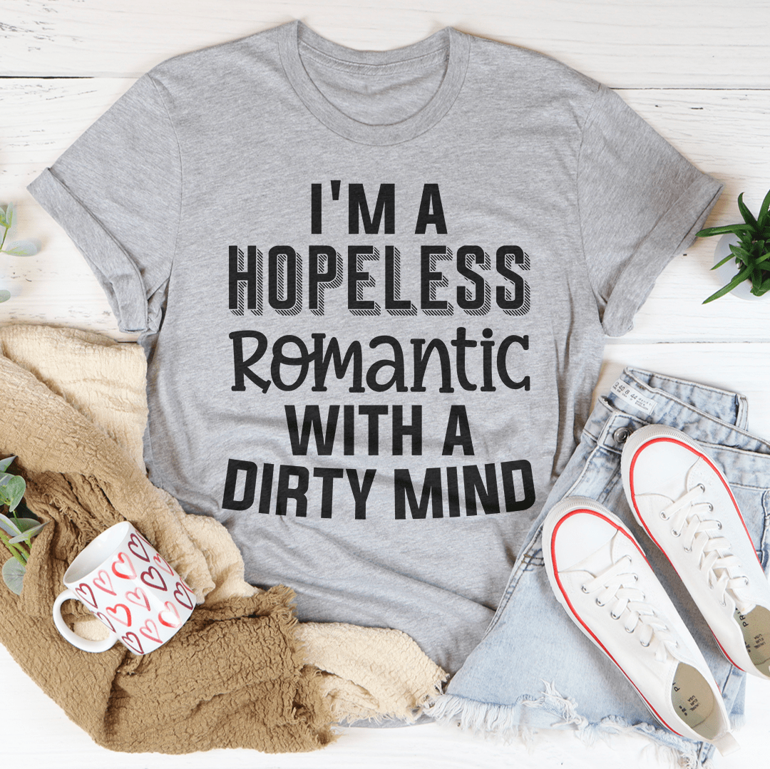 I'm A Hopeless Romantic With A Dirty Mind Tee-2