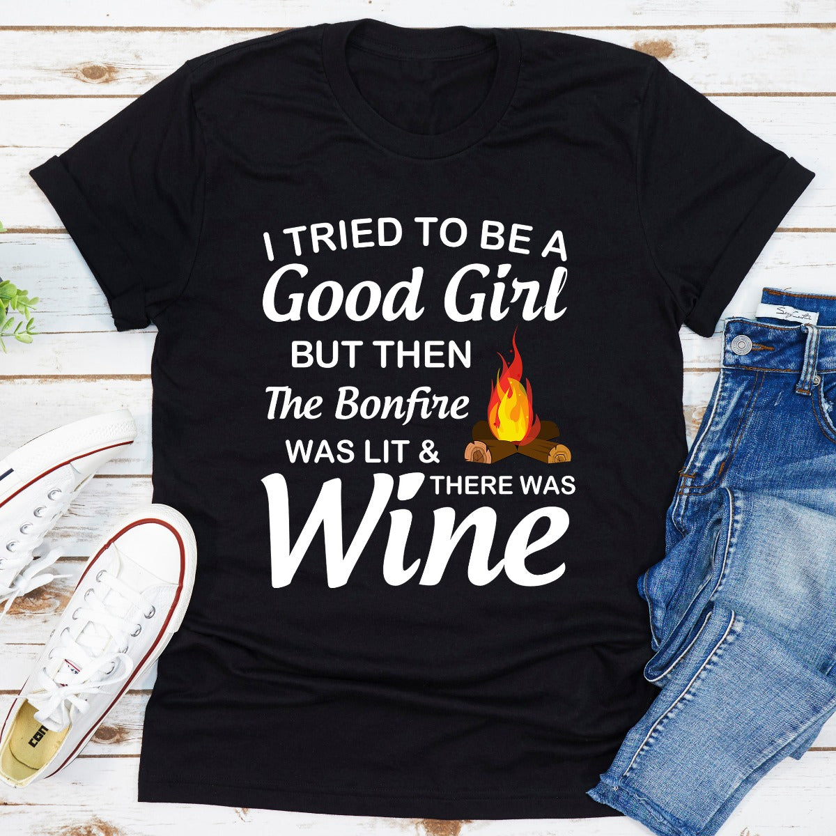 I Tried To Be A Good Girl But Then The Bonfire Was Lit And There Was Wine T-Shirt-9