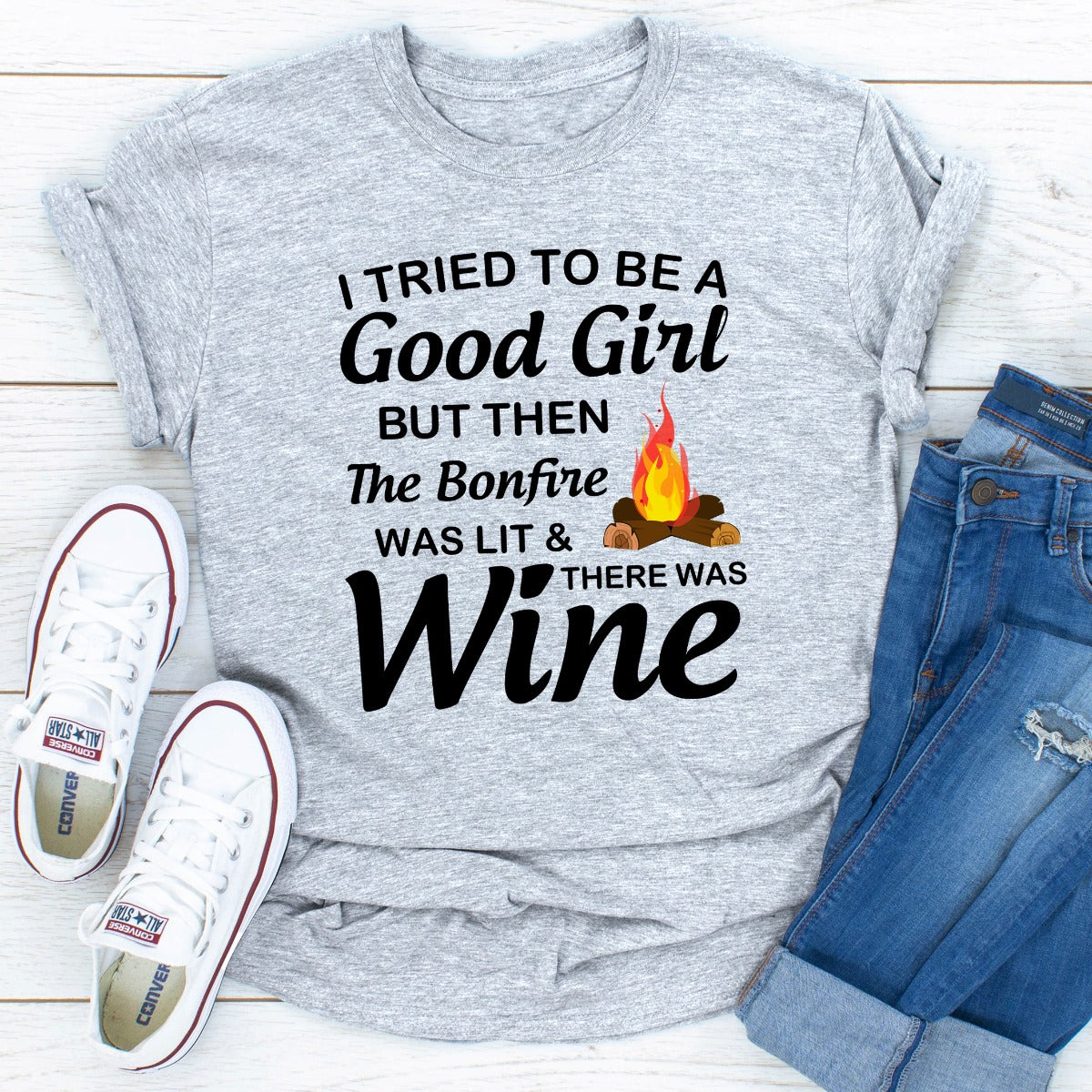 I Tried To Be A Good Girl But Then The Bonfire Was Lit And There Was Wine T-Shirt-21