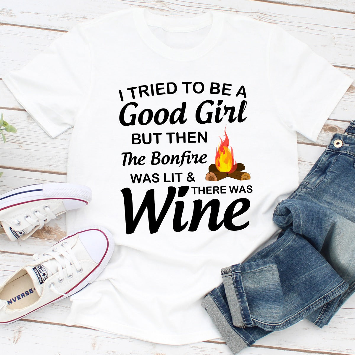 I Tried To Be A Good Girl But Then The Bonfire Was Lit And There Was Wine T-Shirt-2