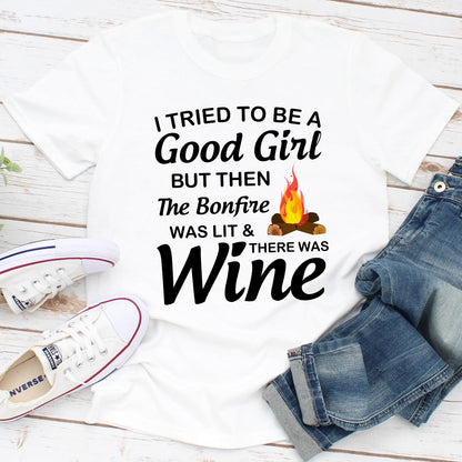 I Tried To Be A Good Girl But Then The Bonfire Was Lit And There Was Wine T-Shirt-3