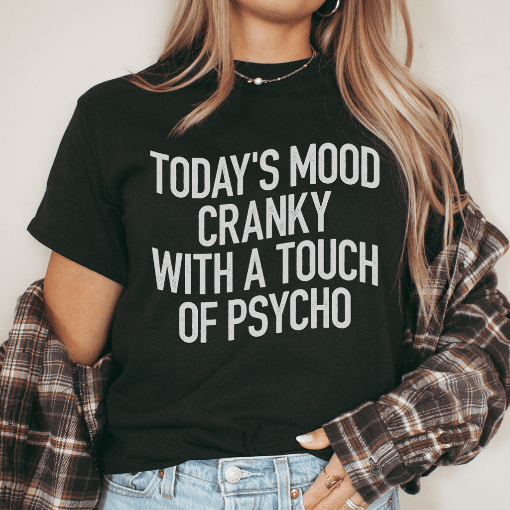 Today's Mood Cranky With A Touch Of Psycho Tee-0