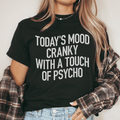 Today's Mood Cranky With A Touch Of Psycho Tee-0