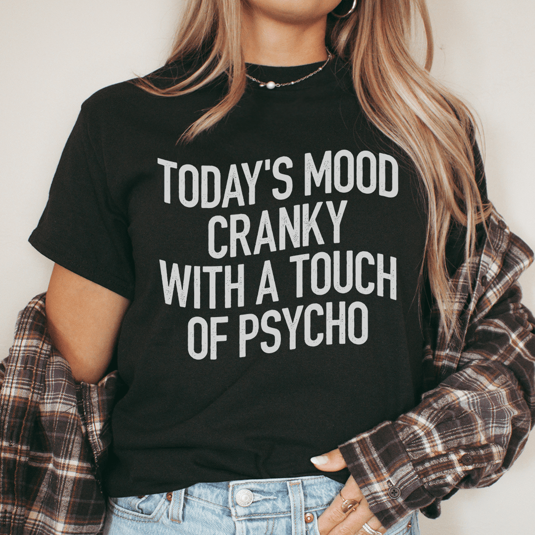 Today's Mood Cranky With A Touch Of Psycho Tee-0