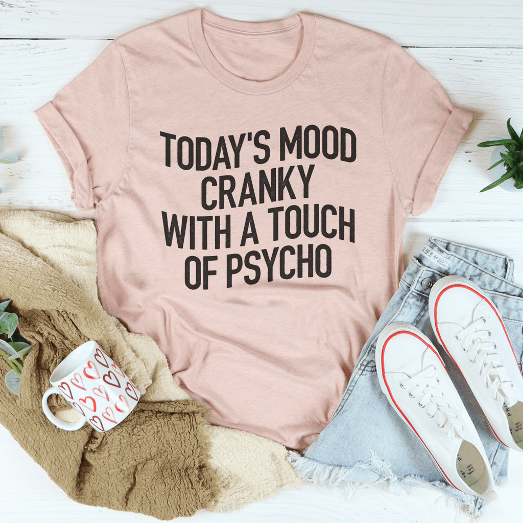 Today's Mood Cranky With A Touch Of Psycho Tee-3