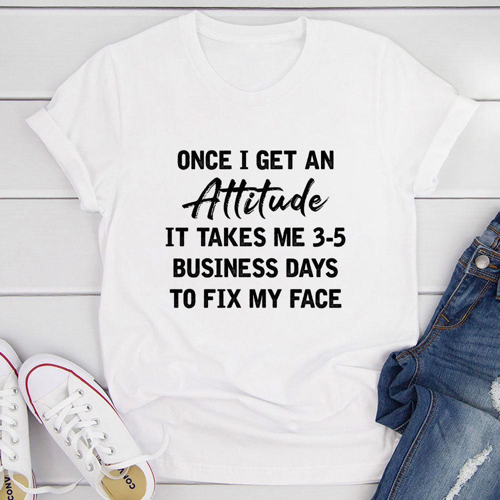 Once I Get An Attitude T-Shirt-12